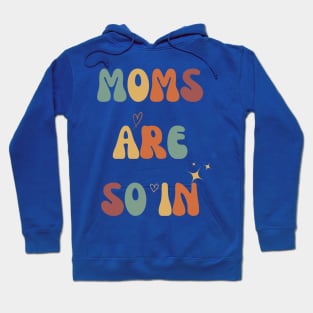 Mothers Day MOMS ARE SO IN Hoodie